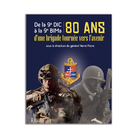 De la 9e DIC à la 9e BIMa : 80 ans d'une brigade tournée vers l'avenir - Editions Pierre de Taillac