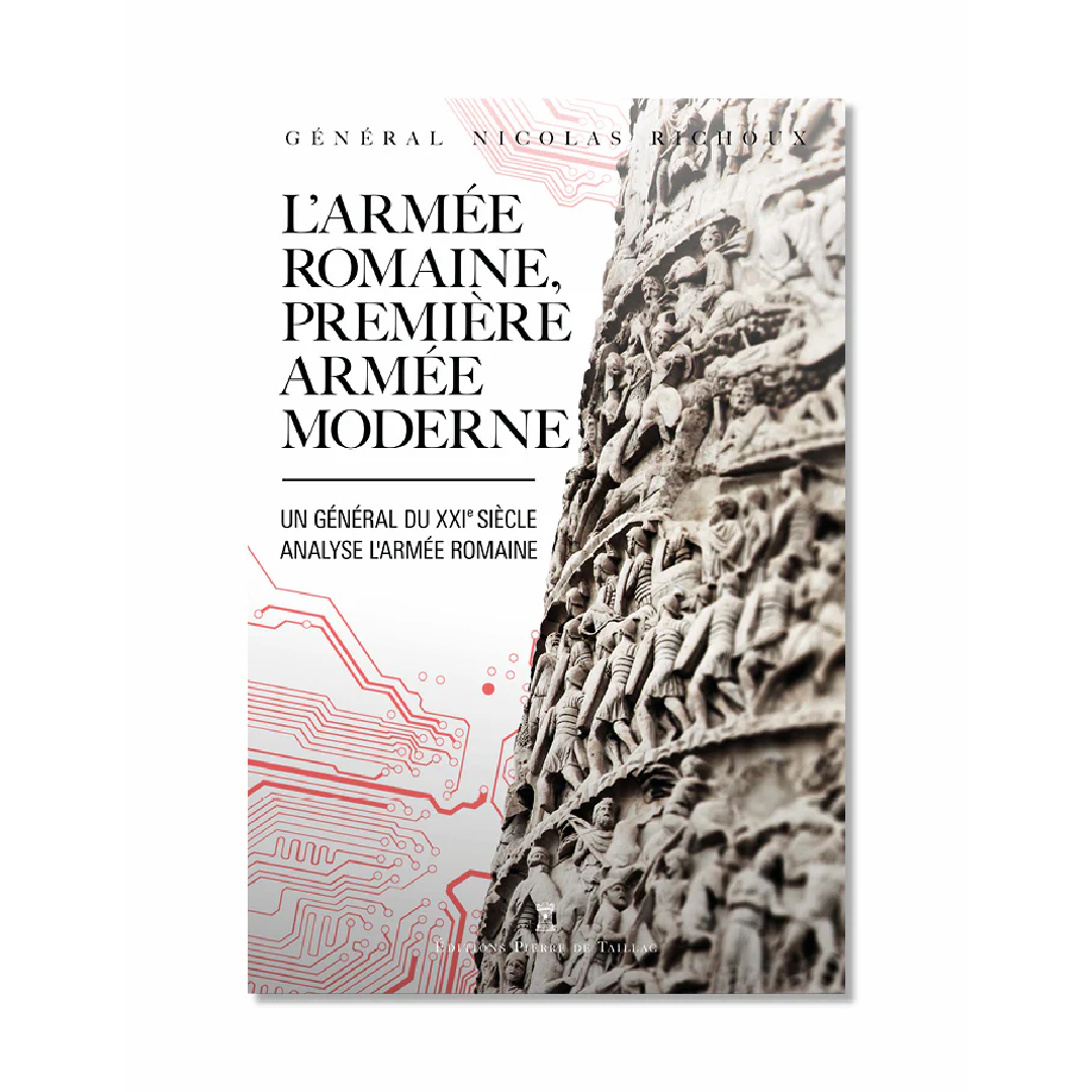 L'Armée romaine, première armée moderne - Editions Pierre de Taillac