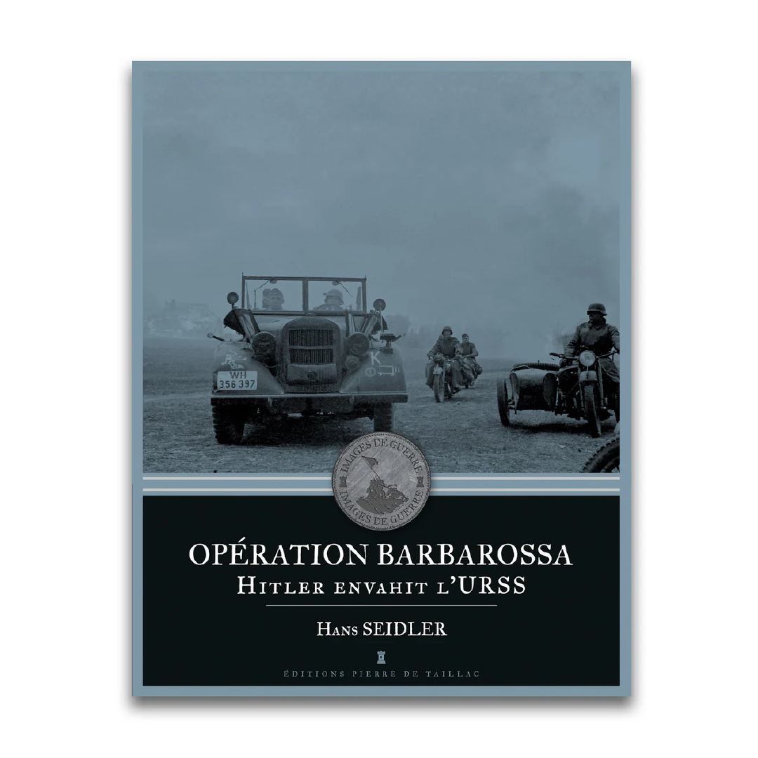 Opération Barbarossa – Hitler envahit l’URSS - Editions Pierre de Taillac