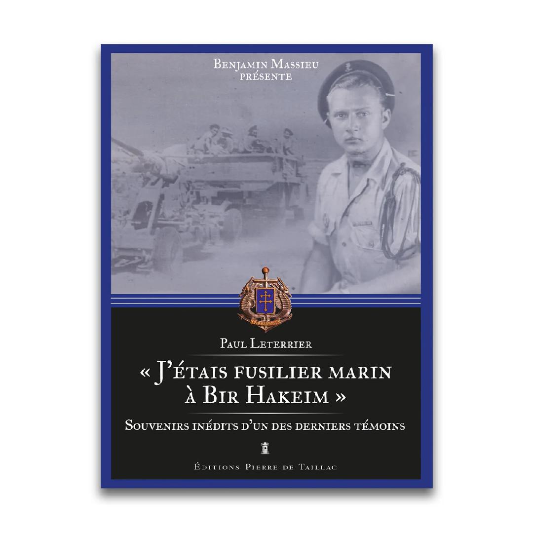 "J'étais fusilier marin à Bir Hakeim" - Souvenirs inédits d'un des derniers témoins - Editions Pierre de Taillac