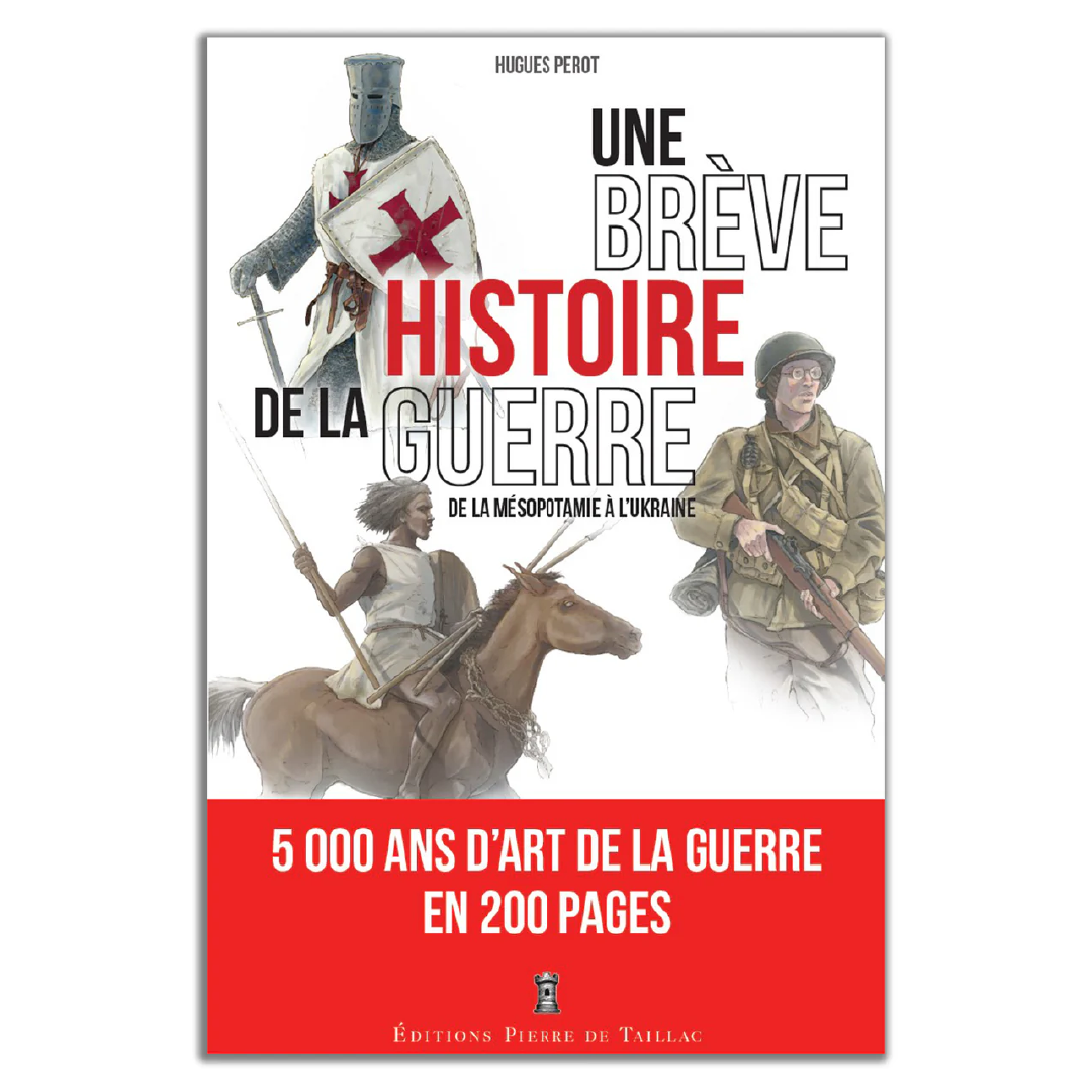 Une brève histoire de la guerre - Editions Pierre de Taillac
