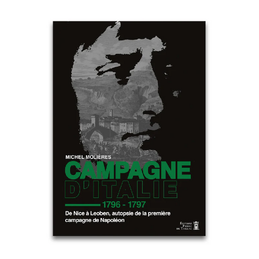 Campagne d'Italie - 1796-1797 - Editions Pierre de Taillac