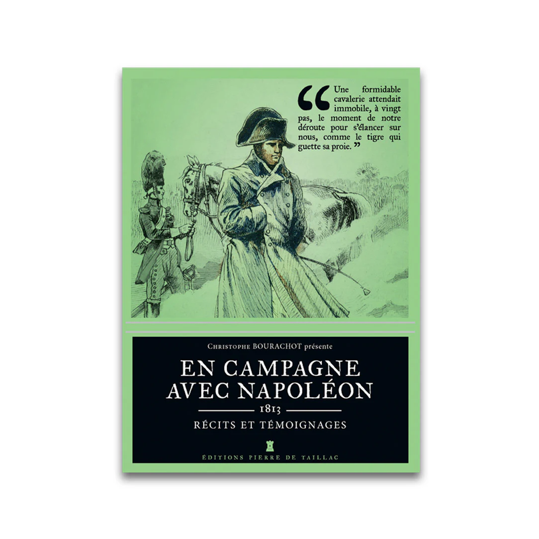 En campagne avec Napoléon – 1813 - Editions Pierre de Taillac