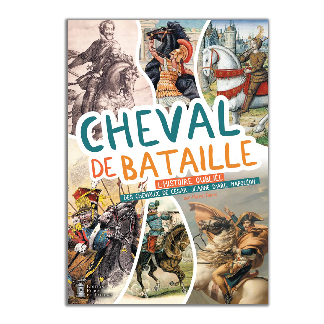 Cheval de bataille : L'histoire oubliée des chevaux ! - Editions Pierre de Taillac