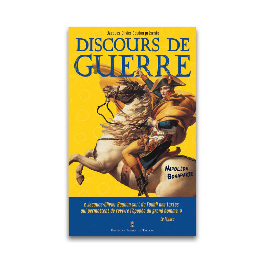 Discours de guerre - Napoléon Bonaparte - Editions Pierre de Taillac
