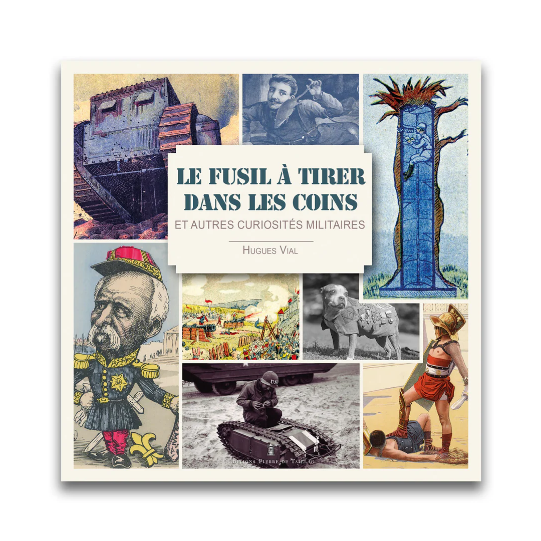 Le fusil à tirer dans les coins et autres curiosités militaires - Editions Pierre de Taillac