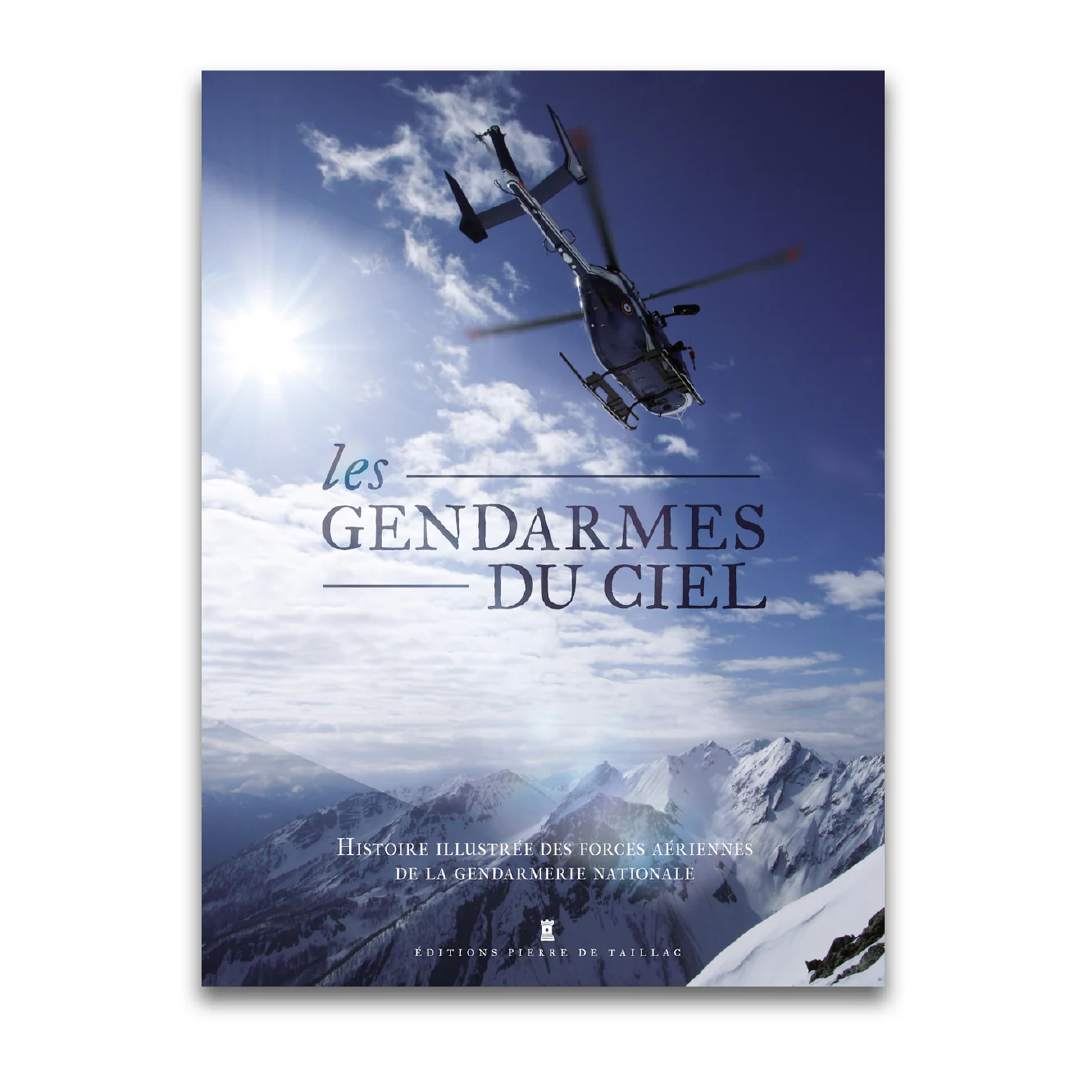 Les Gendarmes du ciel - Editions Pierre de Taillac