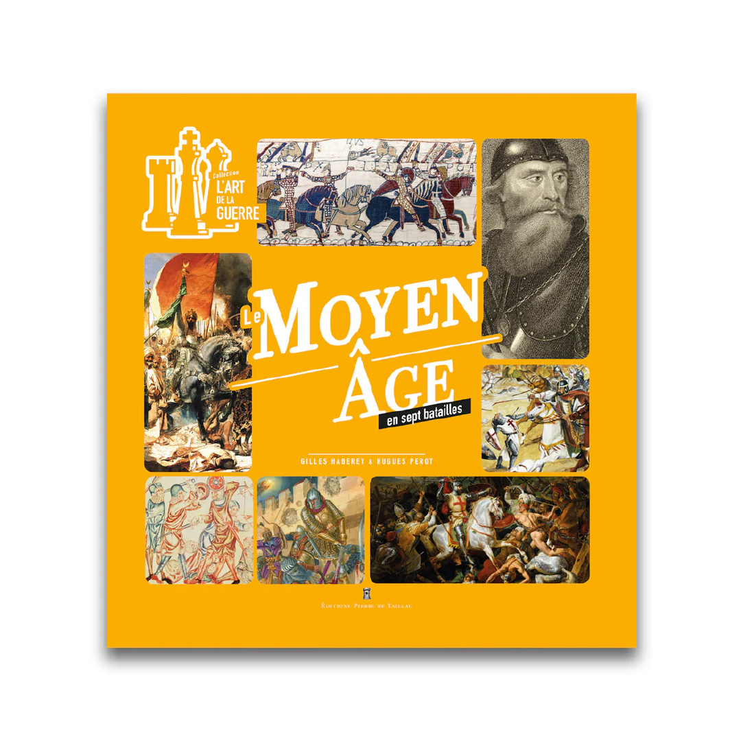 Le Moyen Âge en sept batailles - Editions Pierre de Taillac