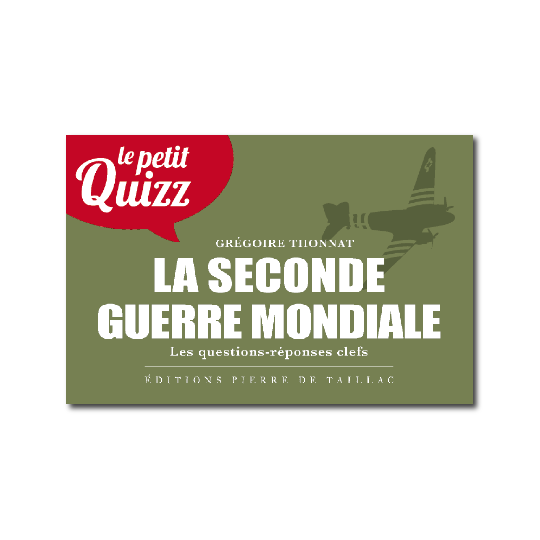 Le Petit Quizz de la Seconde Guerre Mondiale - Editions Pierre de Taillac