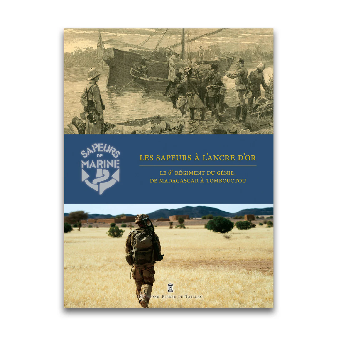 Les Sapeurs à l'ancre d'or – Le 6e régiment du Génie - Editions Pierre de Taillac