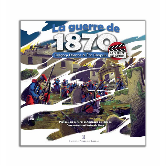 La guerre de 1870 expliquée aux enfants - Editions Pierre de Taillac