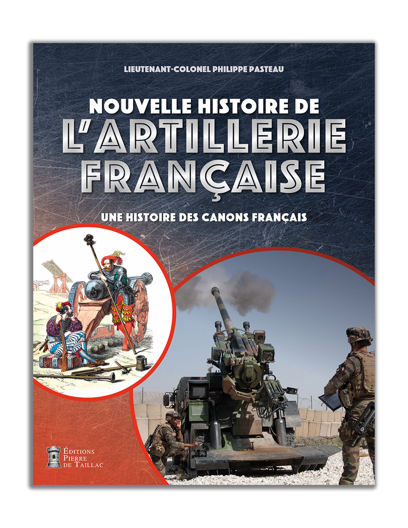 Nouvelle histoire de l'artillerie française - Une histoire des canons français