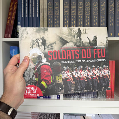 Soldats du feu – Histoire illustrée des sapeurs-pompiers - Revue et Augmentée