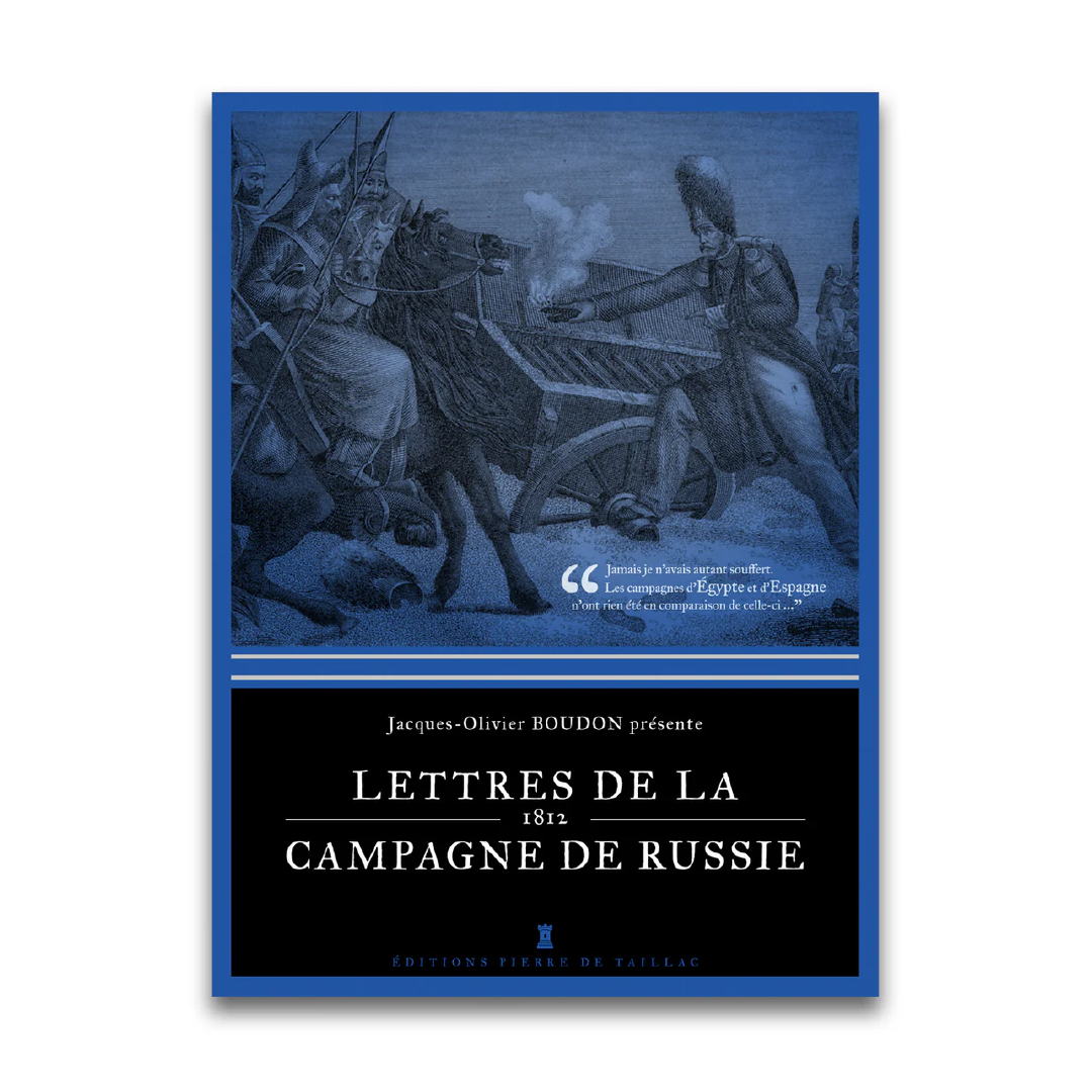 Lettres de la campagne de Russie – 1812 - Editions Pierre de Taillac