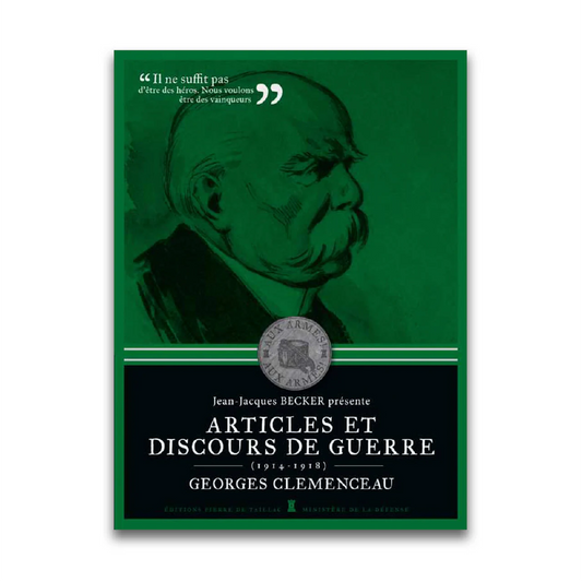 Articles et discours de guerre – Georges Clemenceau - Editions Pierre de Taillac