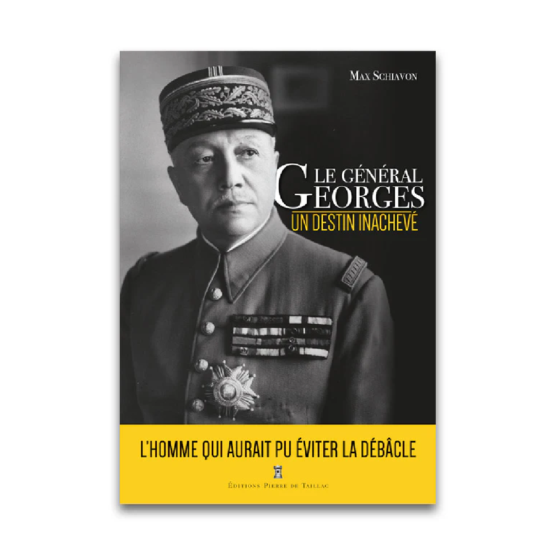 Le Général Georges, un destin inachevé - Editions Pierre de Taillac