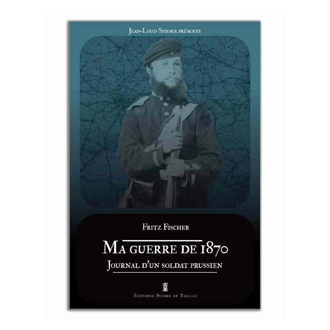 Ma guerre de 1870. Journal d'un soldat prussien - Editions Pierre de Taillac