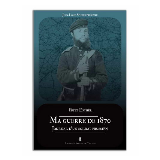 Ma guerre de 1870. Journal d'un soldat prussien - Editions Pierre de Taillac