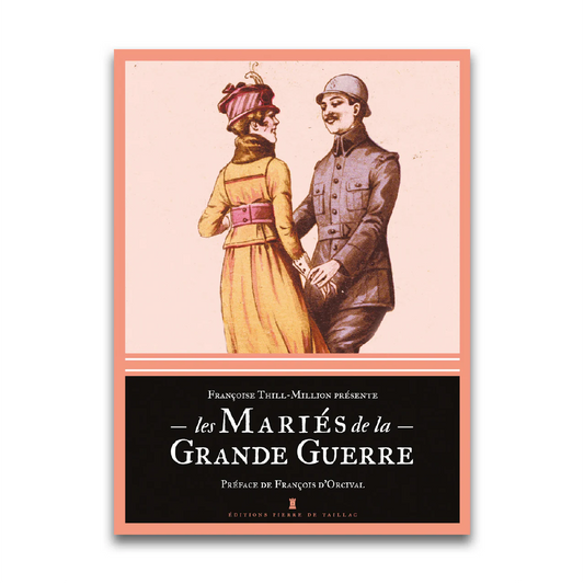 Les Mariés de la Grande Guerre - Editions Pierre de Taillac