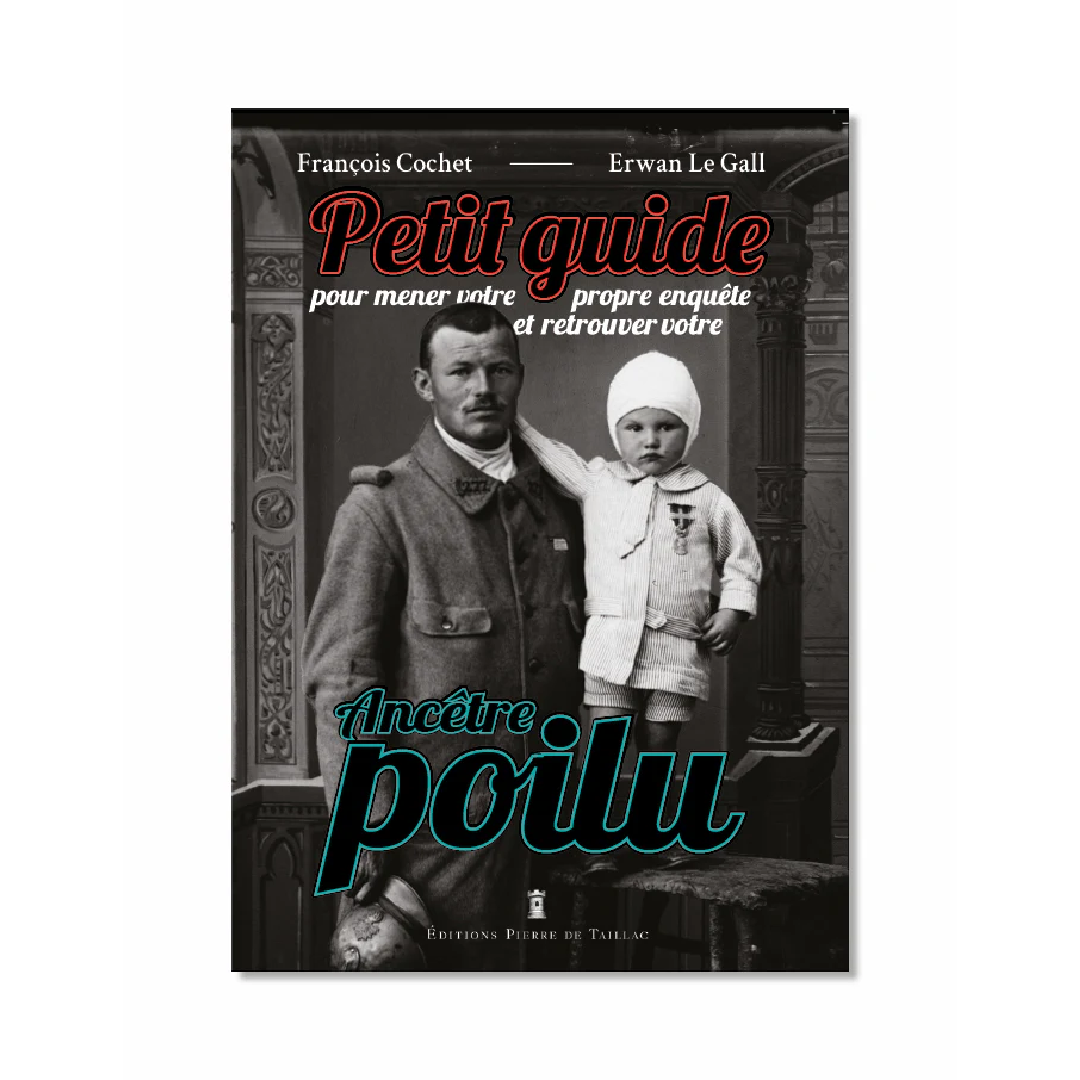 Petit Guide pour mener votre propre enquête et retrouver votre ancêtre poilu - Editions Pierre de Taillac