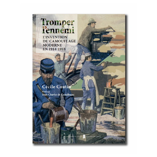 Tromper l’ennemi – L’invention du camouflage moderne en 1914-1918 - Editions Pierre de Taillac